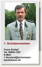 1. SchützenmeisterFranz SchöpfTel. 09955-1387E-Mail: 1-Vorstand@eichenlaub-bachhausen.de