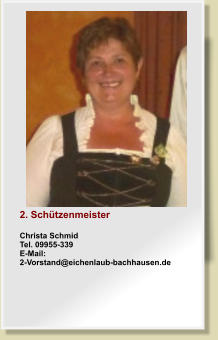2. SchtzenmeisterChrista SchmidTel. 09955-339E-Mail: 2-Vorstand@eichenlaub-bachhausen.de